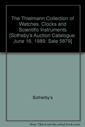 The Thielmann Collection of Watches, Clocks and Scientific Instruments [Sotheby's Auction Catalogue: June 16, 1989; Sale 5879]
