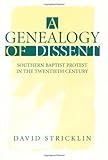 A Genealogy of Dissent: Southern Baptist Protest in the Twentieth Century: Southern Baptist Protest by 