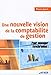 Une nouvelle vision de la comptabilité de gestion: Pour manager synchronisé ! (AFNOR) (French Edition) by
