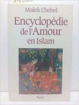 Encyclopedie De L Amour En Islam Chebel Malek Amazon Com Books