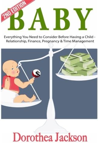 Baby: Everything You Need to Consider Before Having a Child - Relationship, Finance, Pregnancy & Time Management