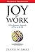 Joy at Work: A Revolutionary Approach To Fun on the Job (Pocket Wisdom) by Dennis W. Bakke