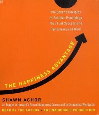 The Happiness Advantage: The Seven Principles of Positive Psychology That Fuel Success and Performance at Work, by Shawn Achor