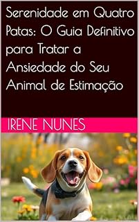 Livro Serenidade em Quatro Patas: O Guia Definitivo para Tratar a Ansiedade do Seu Animal de Estimação