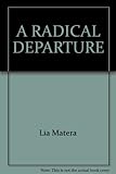 Front cover for the book A Radical Departure by Lia Matera