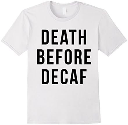 Mens Death Before Decaf Shirt Large White