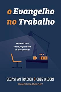 Livro O Evangelho no Trabalho: Servindo Cristo em sua profissão com um novo propósito