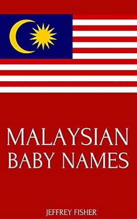 Malaysian Baby Names Names From Malaysia For Girls And Boys Kindle Edition By Fisher Jeffrey Health Fitness Dieting Kindle Ebooks Amazon Com