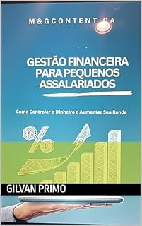 Livro Gestão Financeira para Pequenos Assalariados: Como Controlar o Dinheiro e Aumentar Sua Renda