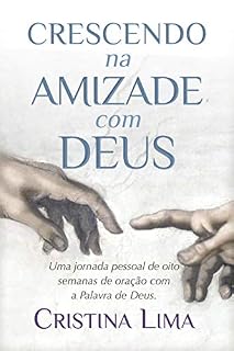 Livro Crescendo na Amizade com Deus: Uma jornada pessoal de oito semanas de oração com a Palavra de Deus