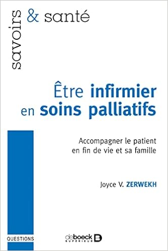 Etre Infirmier En Soins Palliatifs Accompagner Le Patient En Fin De Vie Et Sa Famille 10 Savoirs Et Sante French Edition Zerwekh Joyce Mcguinness Marion Amazon Com Books