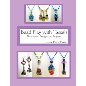 Bead Play with Tassels: Techniques, Design and Projects