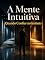 Livro A Mente Intuitiva: Quando Confiar no Instinto
