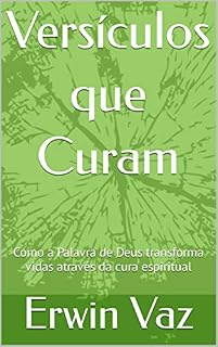 Livro Versículos que Curam: Como a Palavra de Deus transforma vidas através da cura espiritual
