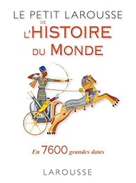 Le  petit Larousse de l'histoire du monde en 7650 dates