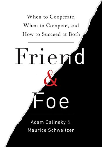 Download Friend & Foe: When to Cooperate, When to Compete, and How to Succeed at Both