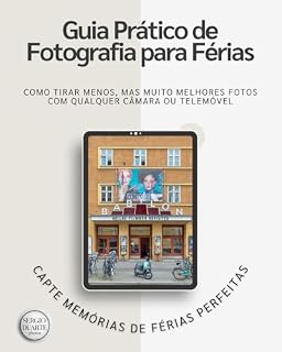 Livro Guia Pratico Fotografia Ferias: Como Tirar Menos, Mas Muito Melhores Fotos com Qualquer Câmara ou Telemóvel