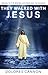 They Walked with Jesus: Past Life Experiences with Christ by Dolores Cannon