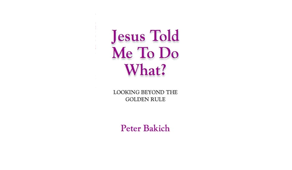 Jesus Told Me To Do What Looking Beyond The Golden Rule Kindle Edition By Bakich P D Rus Religion Spirituality Kindle Ebooks Amazon Com