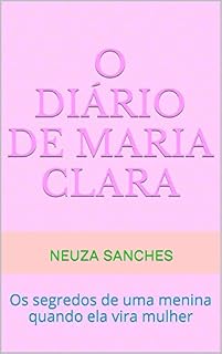 Livro O Diário de Maria Clara: Os segredos de uma menina quando ela vira mulher