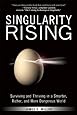 Singularity Rising: Surviving and Thriving in a Smarter, Richer, and More Dangerous World