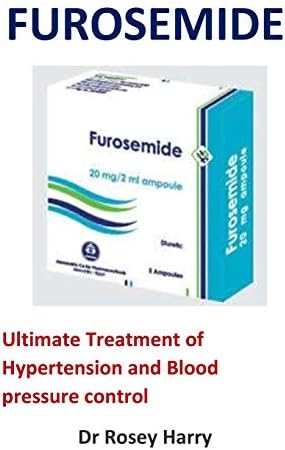 Furosemide: Ultimate Treatment of Hypertension and Blood pressure control Paperback – August 12, 2018