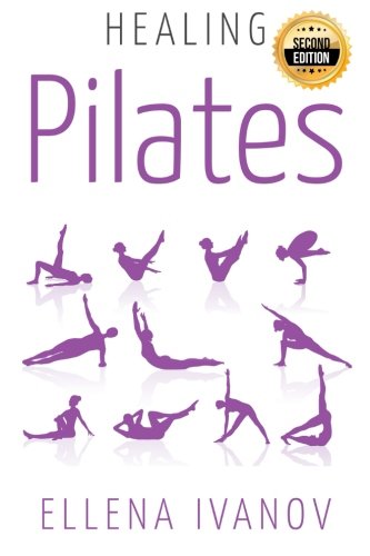 Healing Pilates: Pilates - Successful Guide to Pilates Anatomy, Pilates Exercises, and Total Body Fitness Healing Pilates: Pilates - Successful Guide to Pilates Anatomy, Pilates Exercises, and Total Body Fitness
