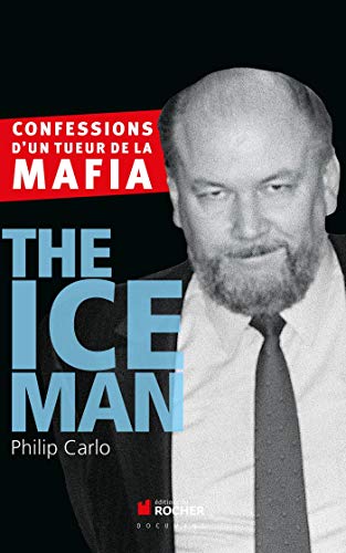 The Ice Man : Confessions d'un tueur de la mafia by Philip Carlo