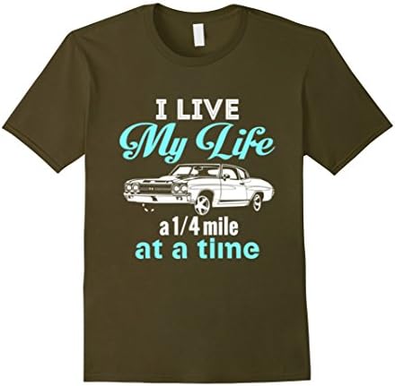 Men's I Live My Life a Quarter Mile at a Time - Drag Racing Shirt XL Olive