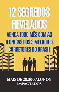 Livro 12 Segredos Revelados: Venda Todo Mês Com as Técnicas dos 3 MELHORES Corretores do BRASIL: Mais de 28.000 Alunos Impactados