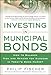INVESTING IN MUNICIPAL BONDS: How to Balance Risk and Reward for Success in Today's Bond Market