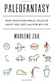 Paleofantasy: What Evolution Really Tells Us about Sex, Diet, and How We Live