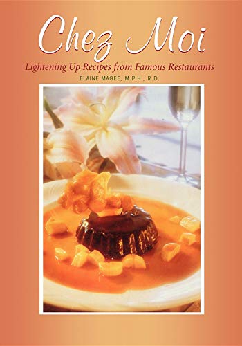 Chez Moi: Lightening Up Recipes from Famous Restaurants by Elaine Magee