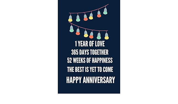 Amazon Com 1 Year Of Love 365 Days Together 52 Weeks Of Happiness The Best Is Yet To Come Happy Anniversary Journal Notebook For Girls Boys And Friends Journal Gift Birthday Gift Amazon Com 1 Year Of Love 365 Days Together 52 Weeks Of Happiness The Best Is Yet To Come Happy Anniversary Journal Notebook For Girls Boys And Friends Journal Gift Birthday Gift