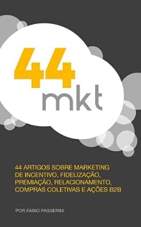 Livro 44 MKT: 44 artigos sobre marketing de incentivo, fidelização, premiação, relacionamento, compras coletivas e ações B2B.