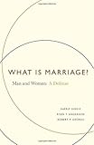 What Is Marriage?: Man and Woman: A Defense