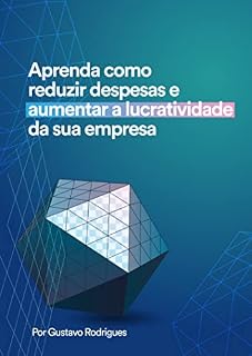 Livro Aprenda como reduzir despesas e aumentar a lucratividade da sua empresa