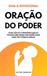 Livro Oração do Poder (Guia e Devocional): Como Começar a Orar com Poder Mesmo Sem Saber o Que Dizer: O Guia Prático para Gerar Mudanças na Própria Vida e Ser um Exemplo de Transformação Pessoal
