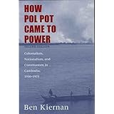 How Pol Pot Came to Power: Colonialism, Nationalism, and Communism in Cambodia, 1930–1975
