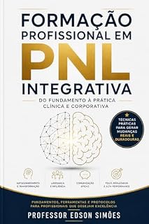 Livro LIVRO: FORMAÇÃO PROFISSIONAL EM PNL INTEGRATIVA: Do Fundamento à Prática Clínica e Corporativa
