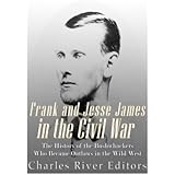 Frank and Jesse James in the Civil War: The History of the Bushwhackers Who Became Outlaws of the Wild West