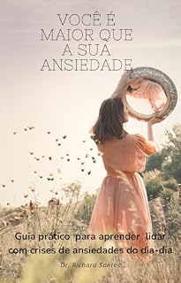 Livro Você é maior que a sua ansiedade: Guia prático para aprender lidar com a ansiedade do dia-dia