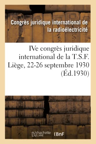 Ive Congrès Juridique International de la T.S.F. Liège, 22-26 Septembre 1930 (French Edition)