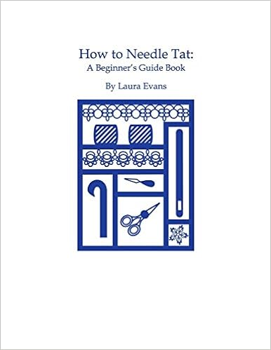 HOW TO NEEDLE TAT: A Beginner's Guide Book, by Laura Evans HOW TO NEEDLE TAT: A Beginner's Guide Book, by Laura Evans