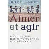 Aimer et agir. L'art d'avoir des enfants sages et obéissants by