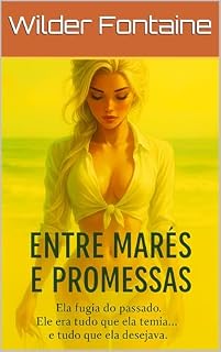 Livro Entre Marés e Promessas: Ela fugia do passado. Ele era tudo que ela temia… e tudo que ela desejava.