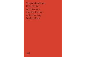 Niklas Maak: Servermanifest: Architecture of the Data Center and the Future of Democracy