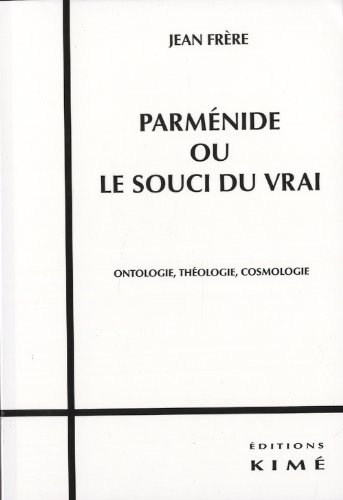 Parménide ou Le souci du vrai