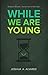 While We Are Young by Joshua Alan Alvarez