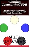 Winning Commander/EDH: An unofficial guide to winning competitive and casual games of Magic the Gathering